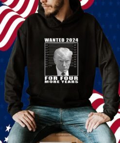 Mug Shot Trump, Wanted 2024 For Four More Years Shirt