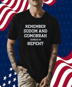 Remember Sodom And Gomorrah Genesis 19 Repent Shirt