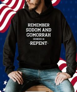 Remember Sodom And Gomorrah Genesis 19 Repent Shirt