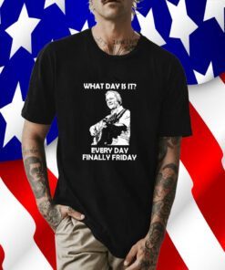What Day Is It Every Day Finally Friday Tee Shirt