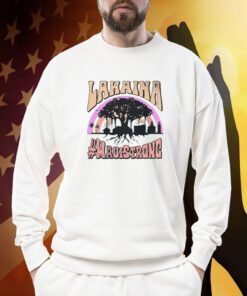Lahaina Strong, Maui Strong Shirt