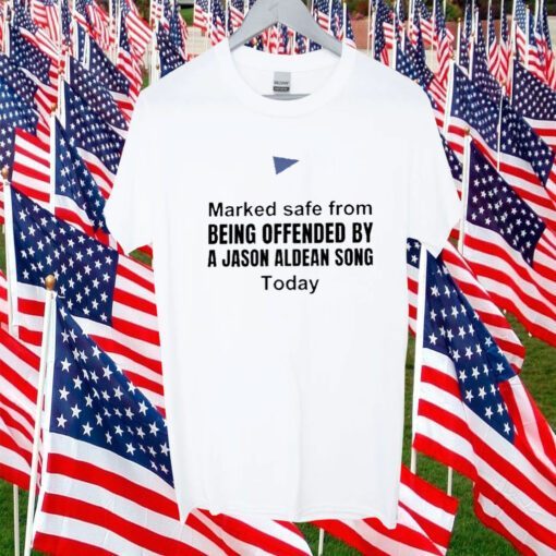 Marked Safe From Being Offended by a Jason Aldean Song Today T-Shirt