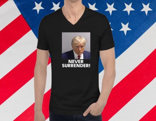 Never Surrender Trump Mug Shot August 24 2023 TShirt