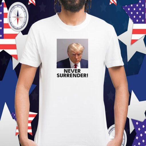 Trump Never Surrender Mugshot Tee Shirt