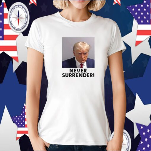 Trump Never Surrender Mugshot Tee Shirt