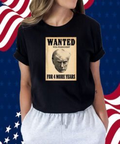 WANTED FOR PRESIDENT T SHIRT
