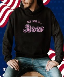 My Job Is Beer Shirt