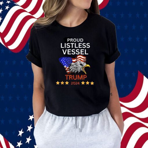 Proud Listless Vessel, Pro Trump for President 2024 Shirt