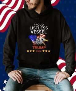 Proud Listless Vessel, Pro Trump for President 2024 Shirt