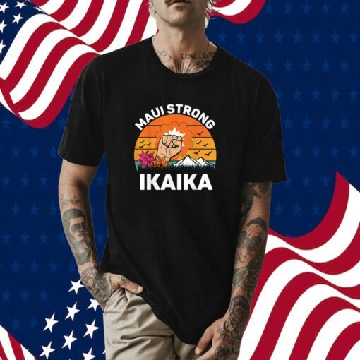 Ikaika Strong Lahaina Maui Hawaii Island Support Tee Shirt