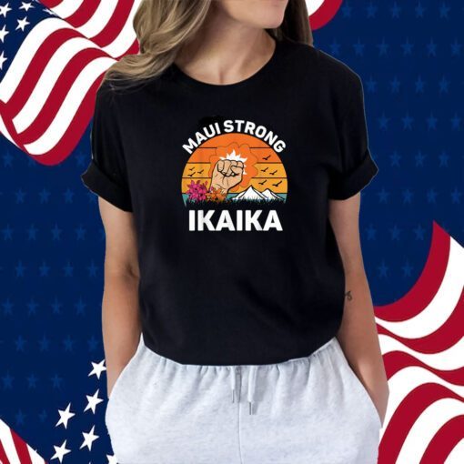 Ikaika Strong Lahaina Maui Hawaii Island Support Tee Shirt