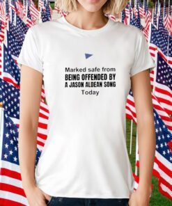 Marked Safe From Being Offended by a Jason Aldean Song Today T-Shirt