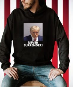 Trump Never Surrender Sweatshirt Shirt