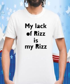 My Lack Of Rizz Is My Rizz T-Shirt