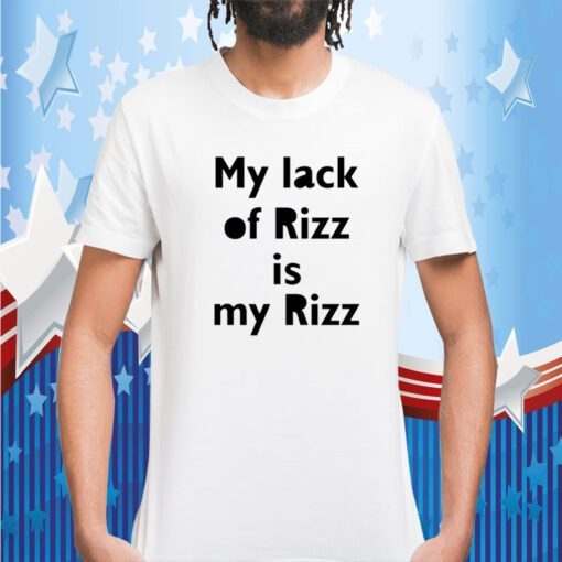 My Lack Of Rizz Is My Rizz T-Shirt