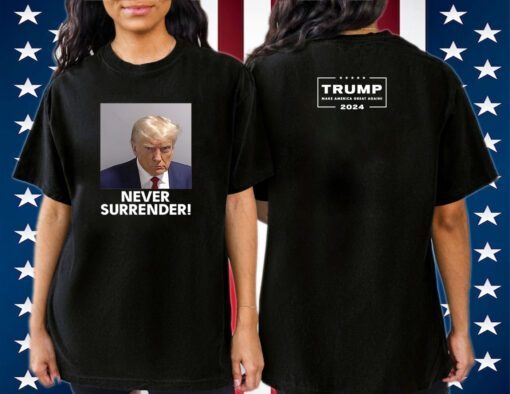 Trump Never Surrender Sweatshirt Shirt