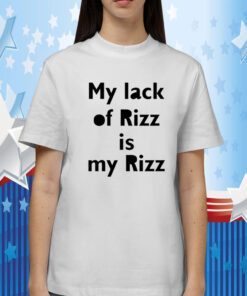 My Lack Of Rizz Is My Rizz T-Shirt