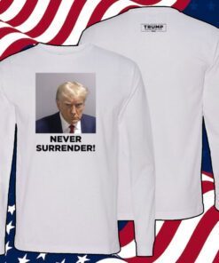 Trump 2024 Never Surrender Long Sleeve T-Shirt