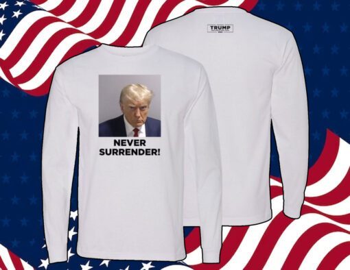 Trump 2024 Never Surrender Long Sleeve T-Shirt