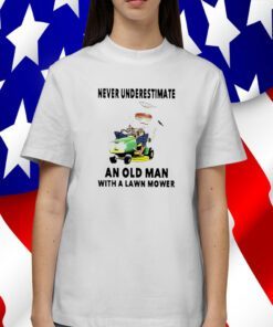 Never Underestimate An Old Man With A Lawn Mower 2023 Shirt