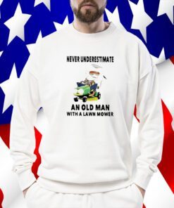 Never Underestimate An Old Man With A Lawn Mower 2023 Shirt