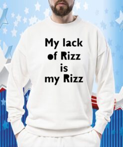 My Lack Of Rizz Is My Rizz T-Shirt