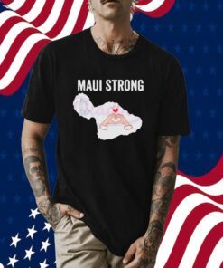 Maui Strong, Pray For Maui Victims Supports Hawaii Shirt
