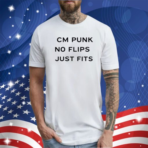 Cm Punk No Flips Just Fits 2023 T-Shirt