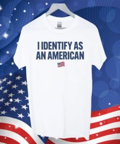 I Identify As An American T-Shirt
