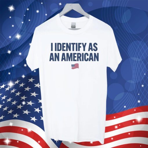 I Identify As An American T-Shirt