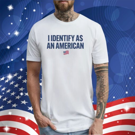 I Identify As An American T-Shirt