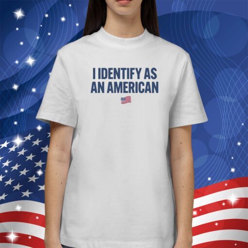 I Identify As An American T-Shirt