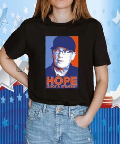 We Gotta Believe Sc Hope Is Not A Strategy Tee Shirt