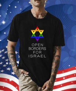 Gay Jewish Pride Open Borders For Israel Shirt