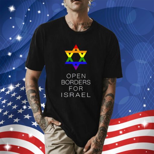 Gay Jewish Pride Open Borders For Israel Shirt