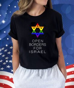 Gay Jewish Pride Open Borders For Israel Shirt