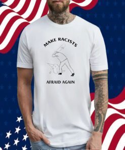 Make Racists Afraid Again 2023 T-Shirt