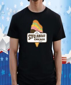 Stfu About Chicago Ice Cream Tee T-Shirt