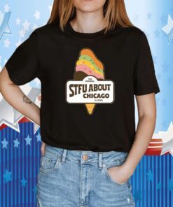 Stfu About Chicago Ice Cream Tee T-Shirt