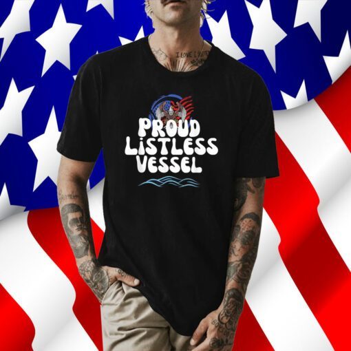 Proud Listless Vessel Funny Political President T-Shirt