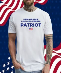 Deplorable Listless Vessel Patriot T-Shirt