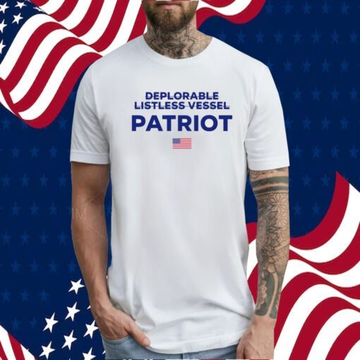 Deplorable Listless Vessel Patriot T-Shirt