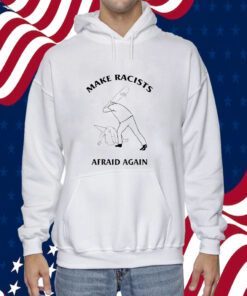 Make Racists Afraid Again 2023 T-Shirt