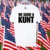 Ur Such A Kunt T-Shirt