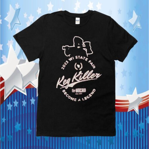 2023 Wisconsin State Fair Become A Legend Keg Killer Tee Shirt