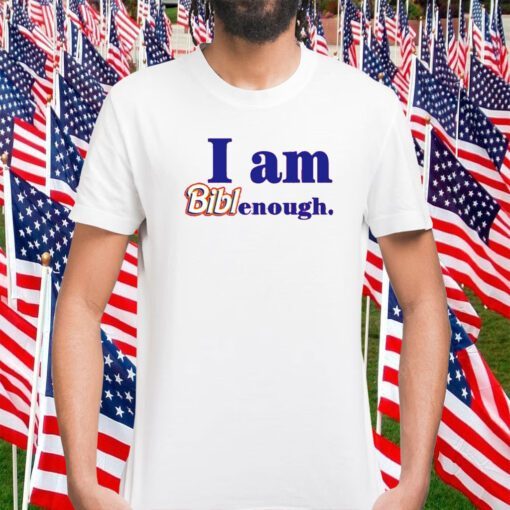 I Am Biblenough T-Shirt
