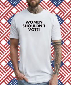 H. Pearl Davis Women Shouldn't Vote T-Shirt