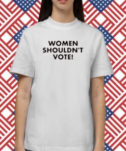 H. Pearl Davis Women Shouldn't Vote T-Shirt