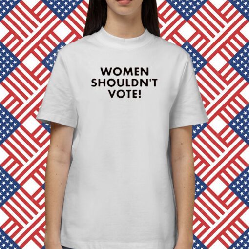 H. Pearl Davis Women Shouldn't Vote T-Shirt