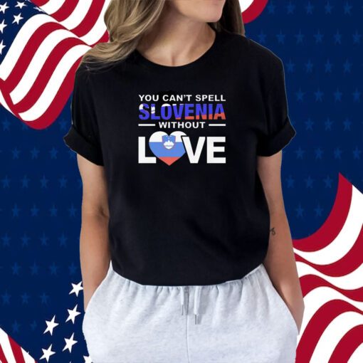 You Can’t Spell Slovenia Without Love T-Shirt